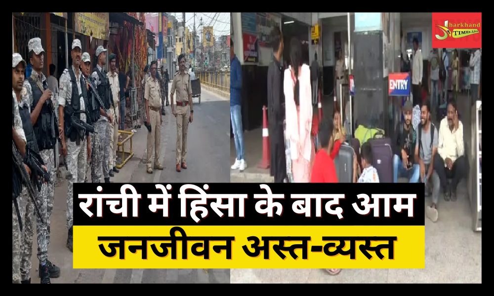 Normal life disrupted after violence in Ranchi